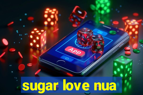 sugar love nua